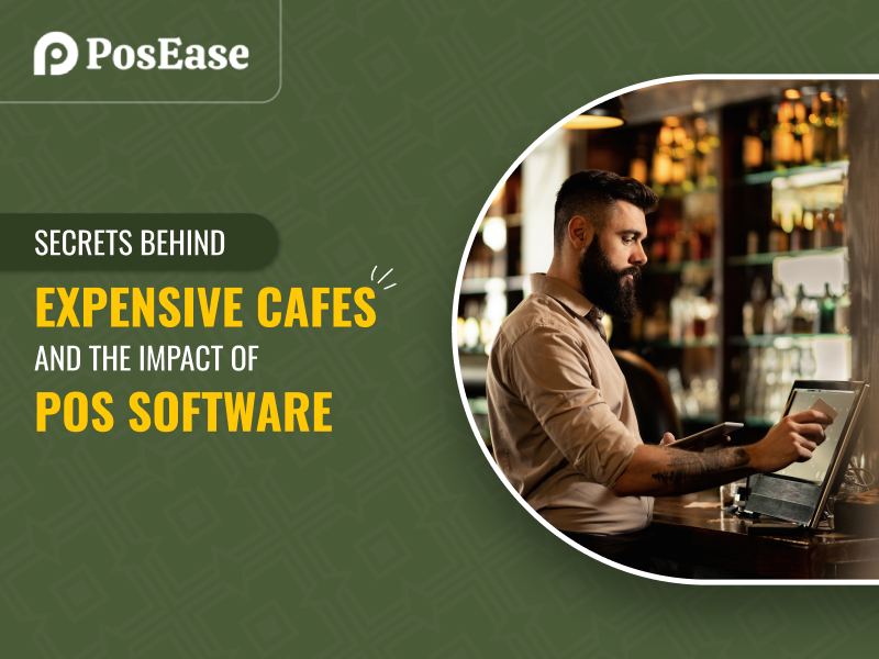 Secrets Behind Expensive Cafes and the Impact of POS Software