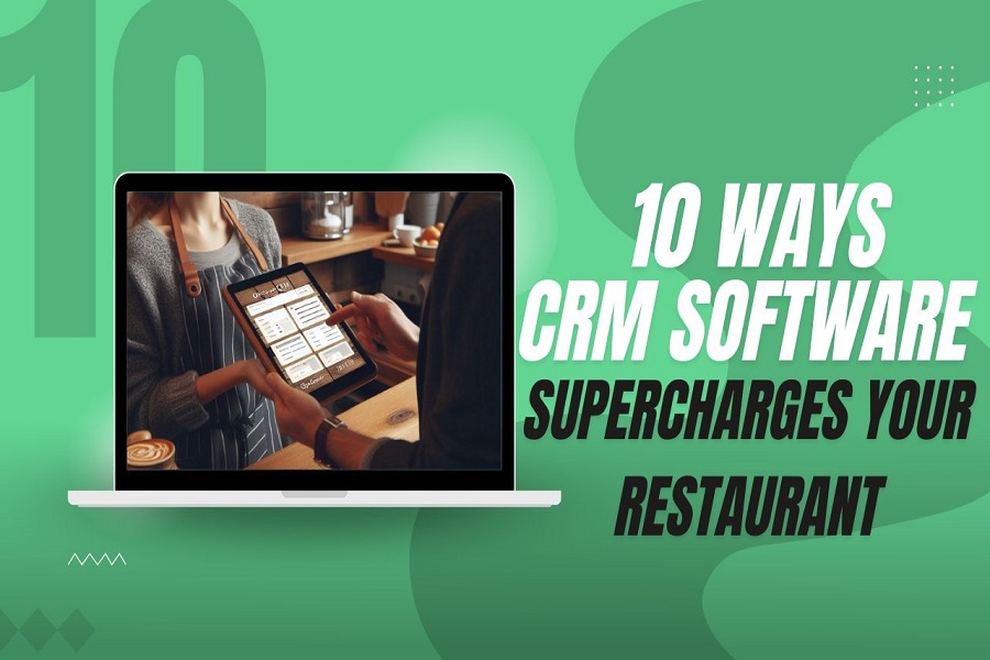 10 Ways CRM Software Can Supercharge Your Restaurant