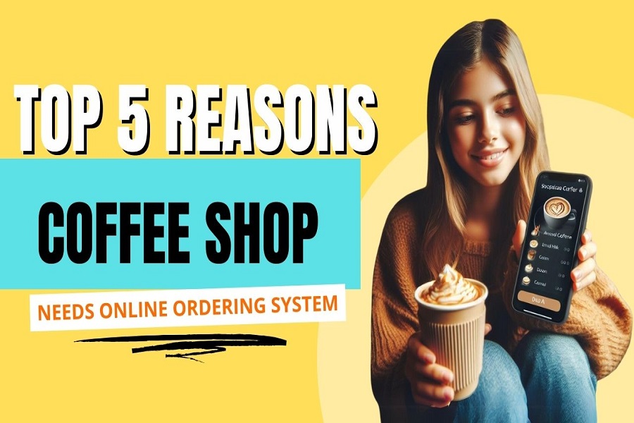 Top 5 Reasons Your Coffee Shop Needs Online Ordering System in 2024