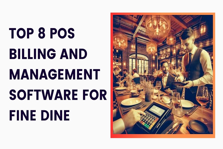 Top 8  POS Billing and Management Software for Fine Dine in 2024