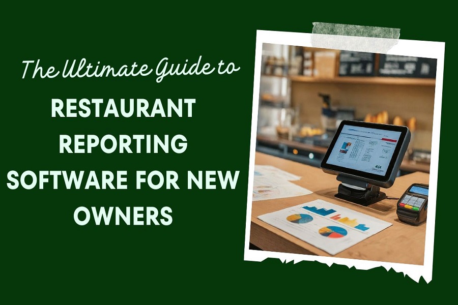 The Ultimate Guide to Restaurant Reporting Software for New Owners