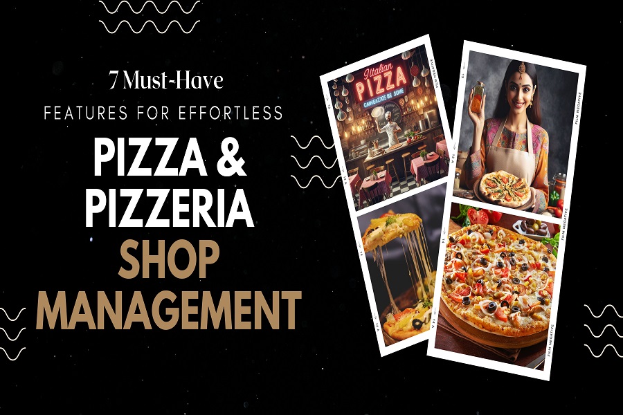 7 Must-Have Features for Effortless Pizza & Pizzeria Shop Management