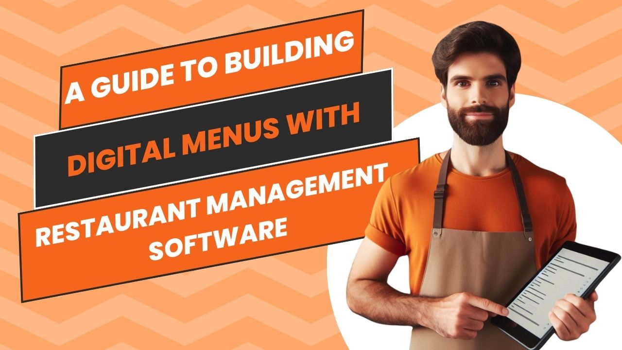 A Guide to Building Digital Menus with Restaurant Management Software