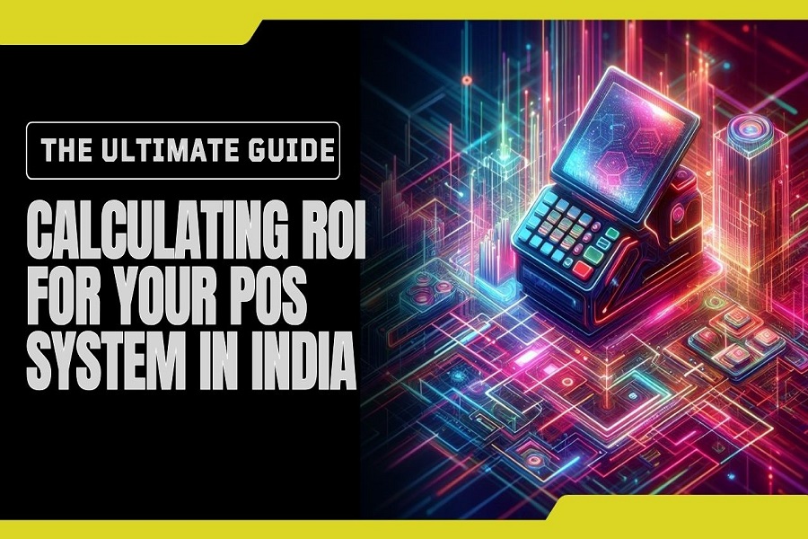 The Ultimate Guide to Calculating ROI for Your POS System in India